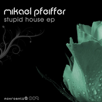 Mikael Pfeiffer – Stupid House EP