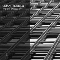 Juan Trujillo - Parallel Shapes EP