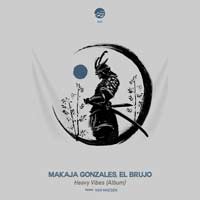 MaKaJa Gonzales, El Brujo - Heavy Vibes (Album)