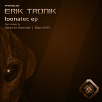 Erik Tronik – Loonatec EP