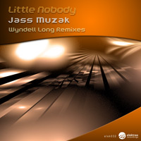 Little Nobody - Jass Muzak (Wyndell Long Remixes)