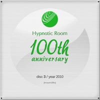 Hypnotic Room 100th Anniversary – Disc 3 / 2010