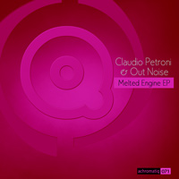 Claudio Petroni & Out Noise - Melted Engine EP