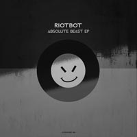 Riotbot - Absolute Beast EP