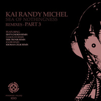 Kai Randy Michel - Sea Of Nothingness Remixes (Part 3)