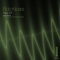Rob Kipara - Toxic EP