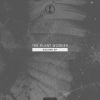 The Plant Worker - Escape EP
