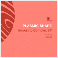 Plasmic Shape - Incognito Complex EP