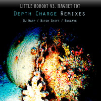 Little Nobody vs. Magnet Toy - Depth Charge Remixes