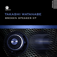 Takashi Watanabe – Broken Speaker EP