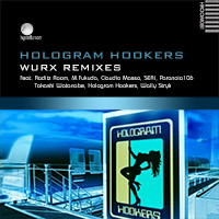 Hologram Hookers – Wurx Remixes