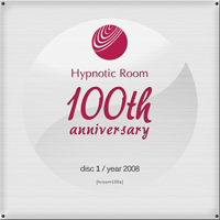 Hypnotic Room 100th Anniversary - Disc 1 / 2008