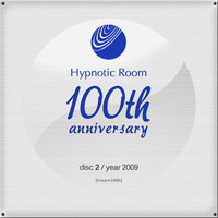 Hypnotic Room 100th Anniversary - Disc 2 / 2009