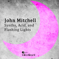 John Mitchell - Synths, Acid, and Flashing Lights