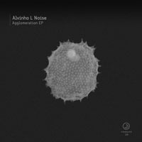 Alvinho L Noise - Agglomeration EP